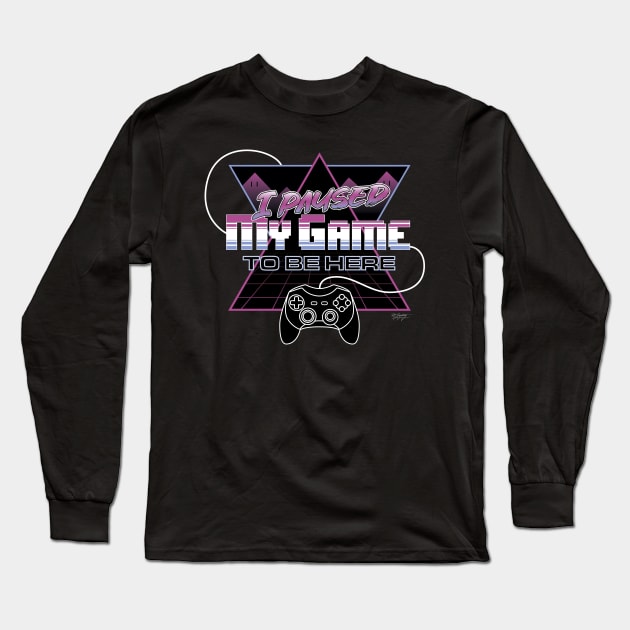 I paused my game to be here Long Sleeve T-Shirt by ZeroSagitary